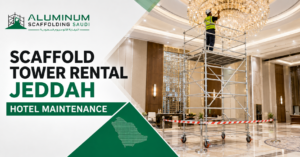 Aluminium Scaffold Tower Rental for Hotel Maintenance in Jeddah
